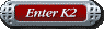 Enter K2